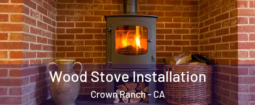 Wood Stove Installation Crown Ranch - CA