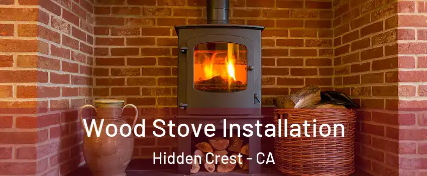 Wood Stove Installation Hidden Crest - CA