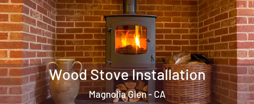Wood Stove Installation Magnolia Glen - CA