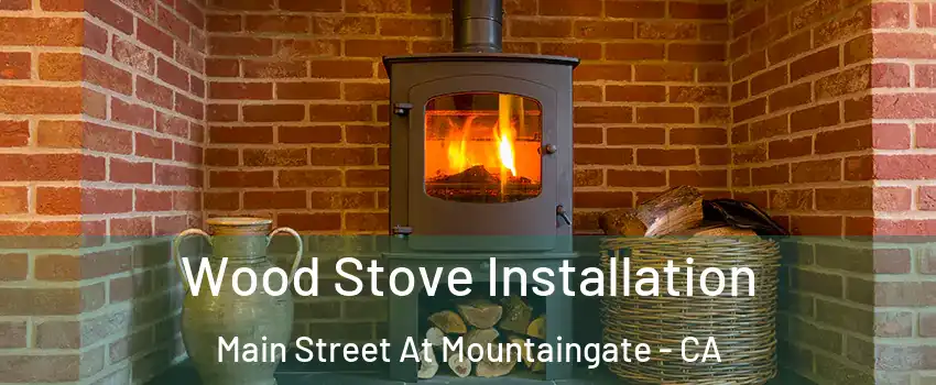 Wood Stove Installation Main Street At Mountaingate - CA