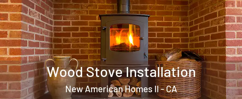 Wood Stove Installation New American Homes II - CA