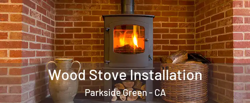 Wood Stove Installation Parkside Green - CA