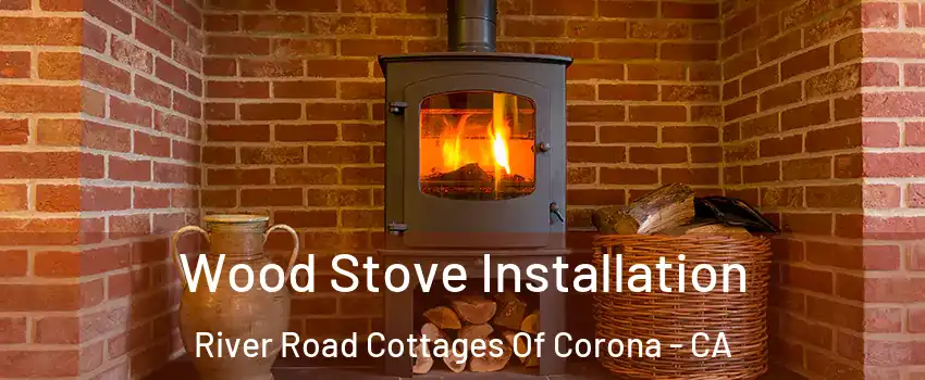 Wood Stove Installation River Road Cottages Of Corona - CA