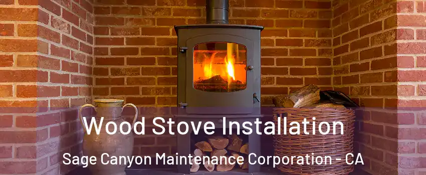 Wood Stove Installation Sage Canyon Maintenance Corporation - CA