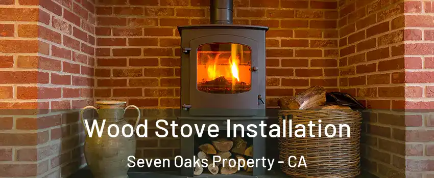 Wood Stove Installation Seven Oaks Property - CA