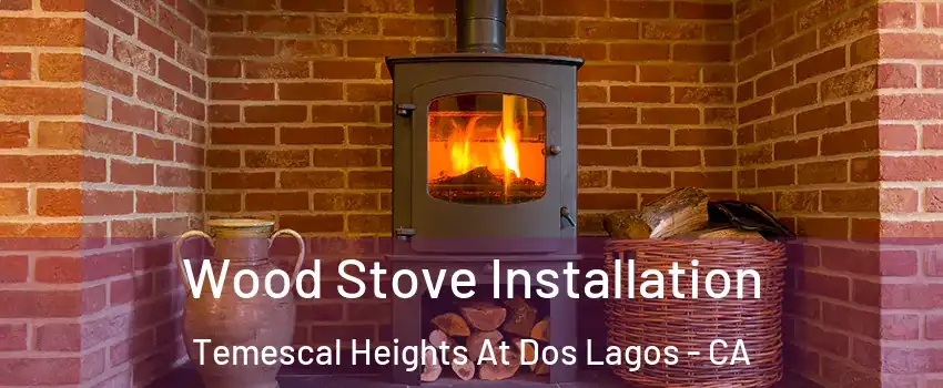 Wood Stove Installation Temescal Heights At Dos Lagos - CA