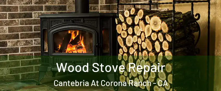 Wood Stove Repair Cantebria At Corona Ranch - CA
