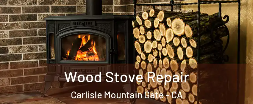 Wood Stove Repair Carlisle Mountain Gate - CA