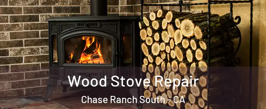Wood Stove Repair Chase Ranch South - CA