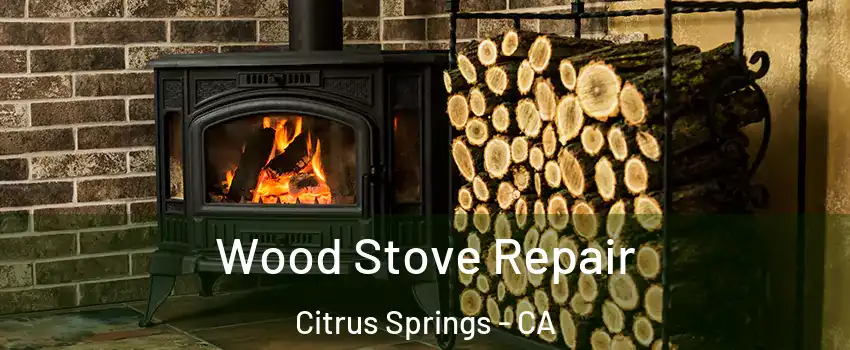 Wood Stove Repair Citrus Springs - CA