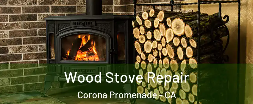 Wood Stove Repair Corona Promenade - CA