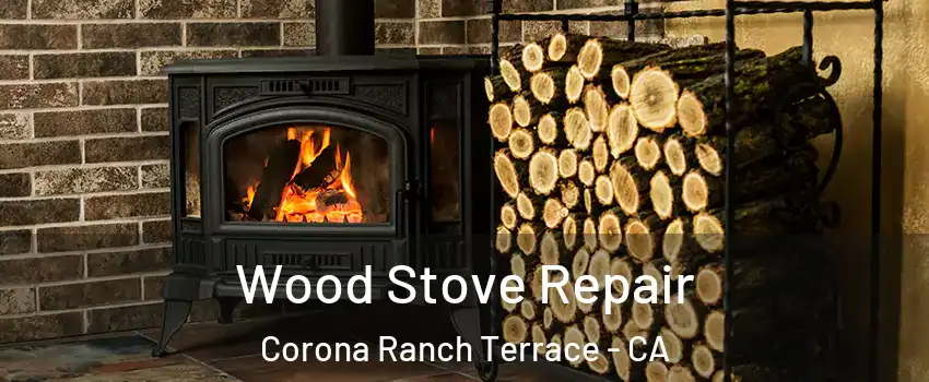 Wood Stove Repair Corona Ranch Terrace - CA