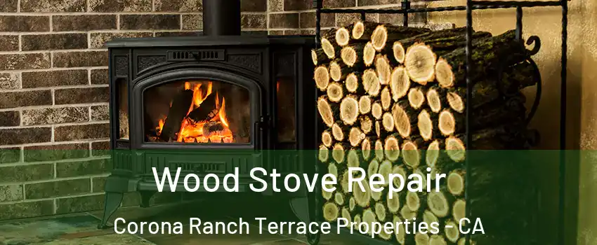 Wood Stove Repair Corona Ranch Terrace Properties - CA