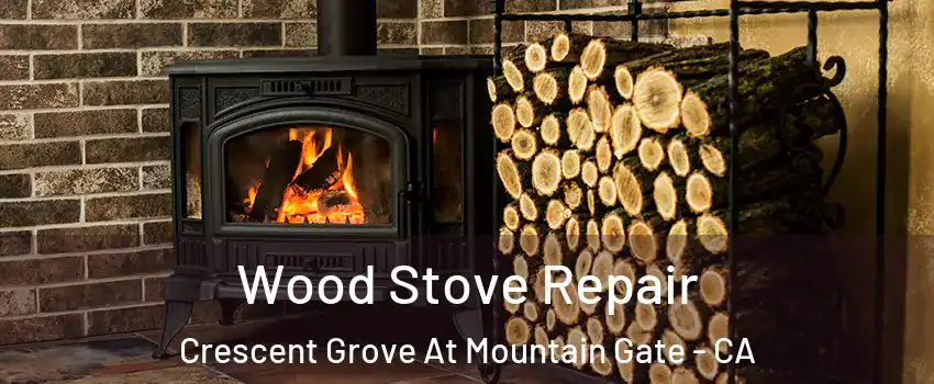 Wood Stove Repair Crescent Grove At Mountain Gate - CA