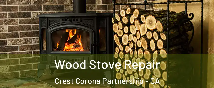 Wood Stove Repair Crest Corona Partnership - CA