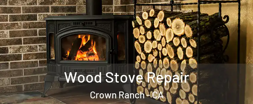 Wood Stove Repair Crown Ranch - CA