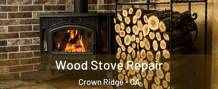 Wood Stove Repair Crown Ridge - CA