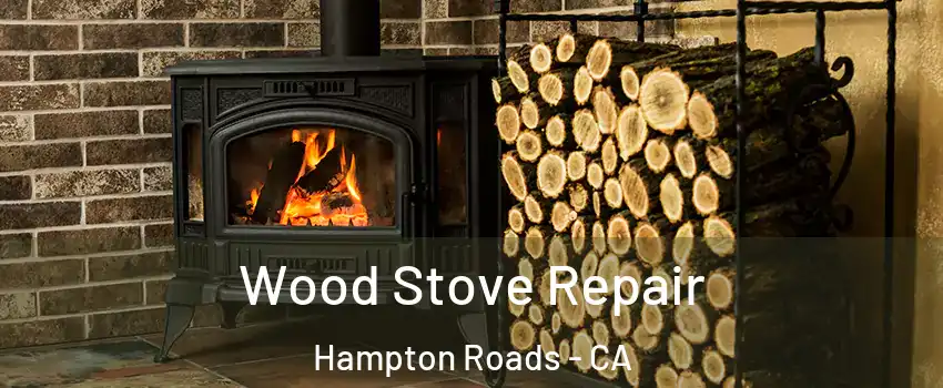 Wood Stove Repair Hampton Roads - CA