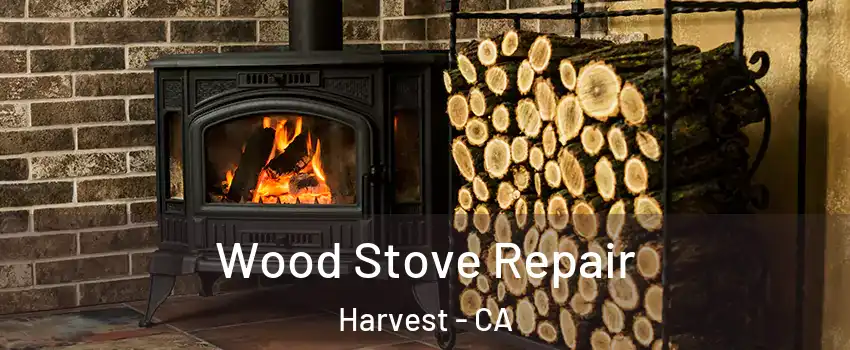 Wood Stove Repair Harvest - CA