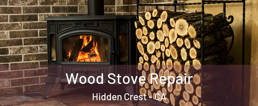 Wood Stove Repair Hidden Crest - CA