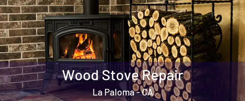 Wood Stove Repair La Paloma - CA