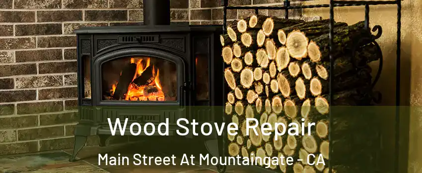 Wood Stove Repair Main Street At Mountaingate - CA