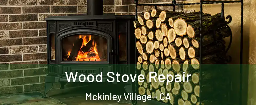 Wood Stove Repair Mckinley Village - CA