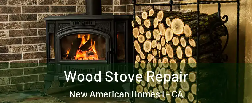 Wood Stove Repair New American Homes I - CA