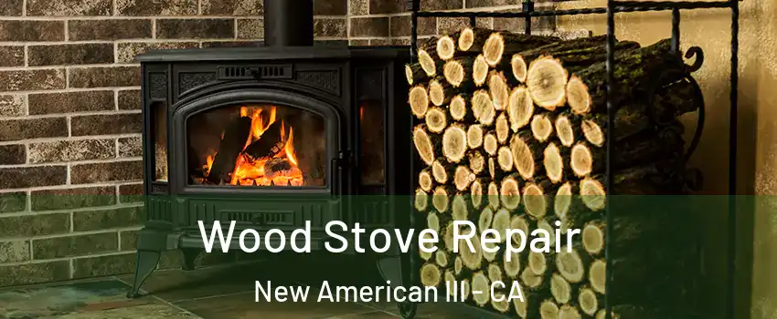 Wood Stove Repair New American III - CA