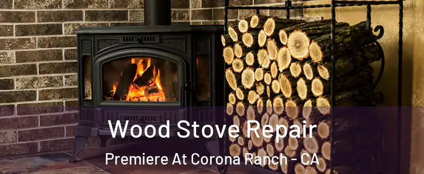 Wood Stove Repair Premiere At Corona Ranch - CA
