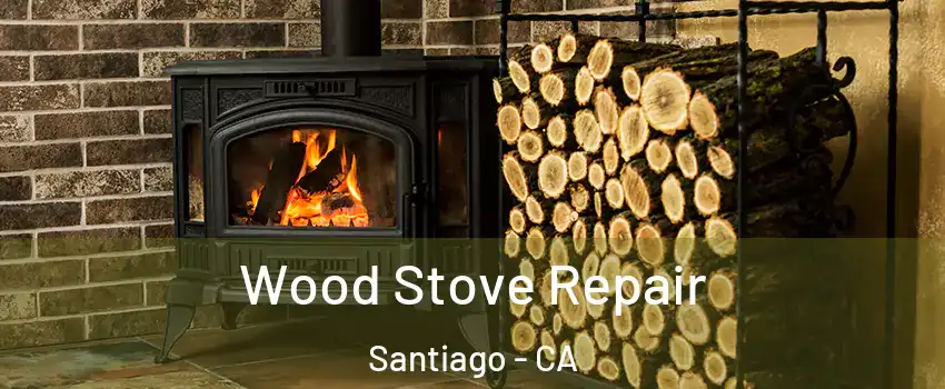 Wood Stove Repair Santiago - CA