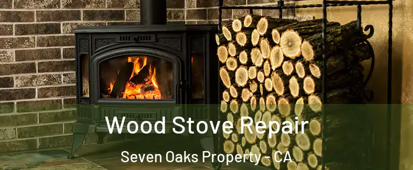 Wood Stove Repair Seven Oaks Property - CA