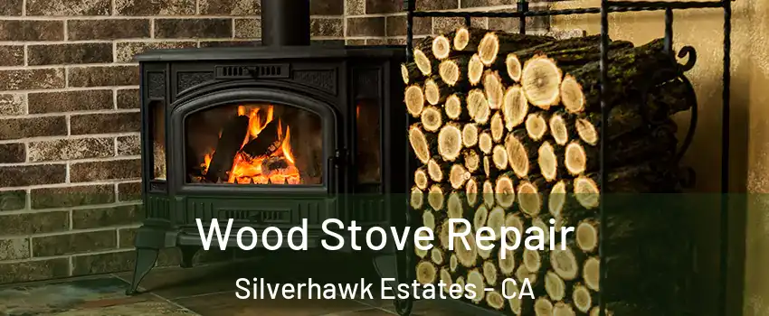 Wood Stove Repair Silverhawk Estates - CA