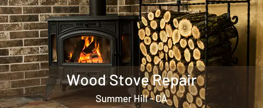 Wood Stove Repair Summer Hill - CA