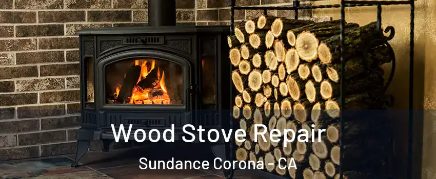 Wood Stove Repair Sundance Corona - CA