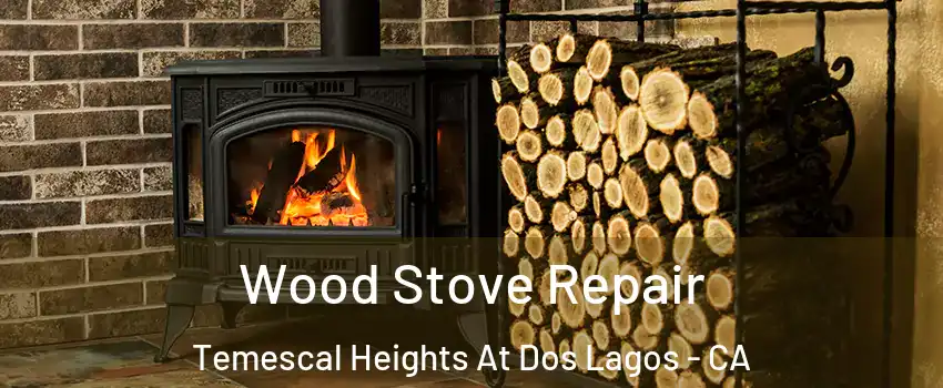 Wood Stove Repair Temescal Heights At Dos Lagos - CA