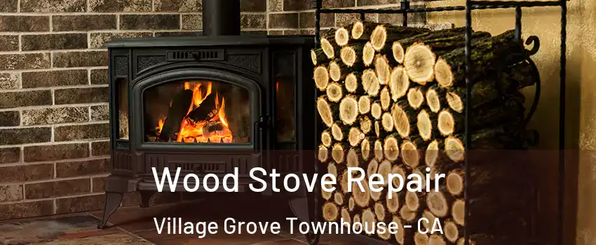 Wood Stove Repair Village Grove Townhouse - CA