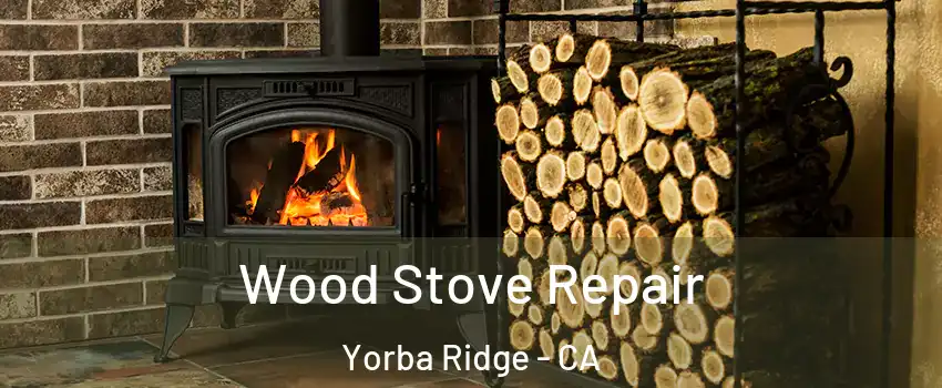 Wood Stove Repair Yorba Ridge - CA